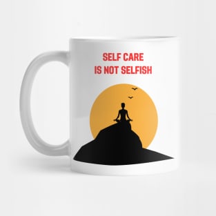 Self care is not selfish Mug